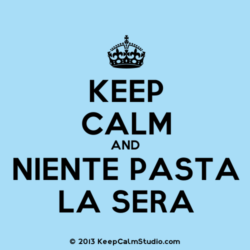 KeepCalmStudio.com-%255BCrown%255D-Keep-Calm-And-Niente-Pasta-La-Sera.png