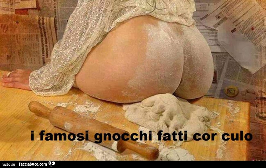 jpz1rbzjrm-i-famosi-gnocchi-fatti-cor-culo-vaccata_a.jpg