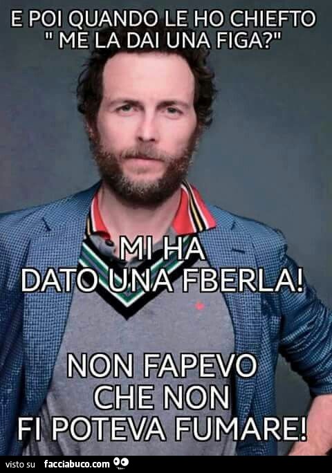 k565x75oyq-e-poi-quando-le-ho-chiesto-me-la-dai-una-figa-mi-ha-dato-una-fberla-non-sapevo_a.jpg